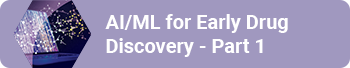 AI/ML for Early Drug Discovery - Part 1