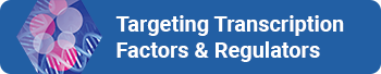 Drugging Transcription Factors & Regulators